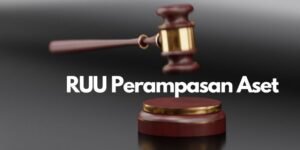 RUU Perampasan Aset Langkah Penting Dalam Penelusuran Aset Tindak Kejahatan